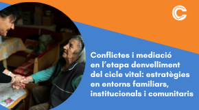 CURS EN LÍNIA: Conflictes i mediació en l’etapa d’envelliment del cicle vital: estratègies en entorns familiars, institucionals i comunitaris