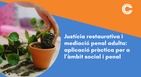 CURS EN LÍNIA: Justícia restaurativa i mediació penal adulta: aplicació pràctica per a l’àmbit social i penal
