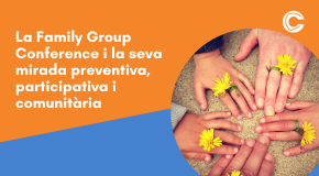 CÀPSULA: La Family Group Conference i la seva mirada preventiva, participativa i comunitària