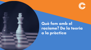 CURS SEMIPRESENCIAL: Què fem amb el racisme? De la teoria a la pràctica