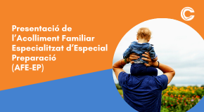 CÀPSULA A DISTÀNCIA: Presentació de l’Acolliment Familiar Especialitzat d’Especial Preparació (AFE-EP)