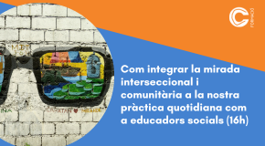 CURS PRESENCIAL: Com integrar la mirada interseccional i comunitària a la nostra pràctica quotidiana com a educadors socials