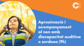 CURS PRESENCIAL: Aproximació i acompanyament al nen amb discapacitat auditiva o sordesa