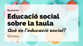 Seminari Educació Social sobre la taula: Què és educar?