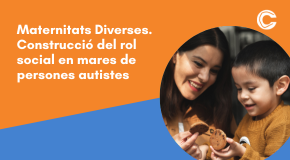 CÀPSULA: Maternitats diverses. Construcció del rol social en mares de persones autistes