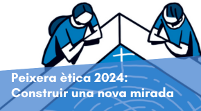 Peixera ètica 2024. Construir una nova mirada