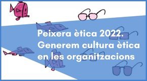 Peixera ètica 2022. Generem cultura ètica en les organitzacions
