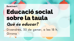 Seminari Educació Social sobre la taula: Què és educar?