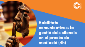 CURS PRESENCIAL: Habilitats comunicatives: la gestió dels silencis en el procés de mediació 