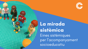 CURS TRANSVERSAL: La mirada sistèmica. Eines sistèmiques per a l’acompanyament socioeducatiu