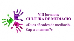 VIII Jornades. CULTURA DE MEDIACIÓ. «Dues dècades de mediació. Cap a on anem?»