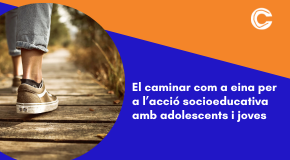 CURS CONFORCAT: El caminar com a eina per a l’acció socioeducativa amb adolescents i joves