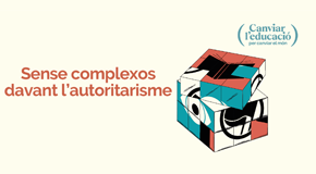 6a TROBADA: Canviar l'educació per canviar el món. Sense complexos davant l'autoritarisme