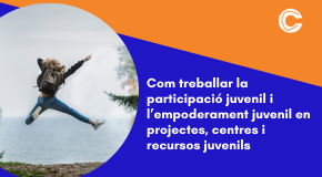 CURS CONFORCAT: Com treballar la participació juvenil i l’empoderament juvenil en projectes, centres i recursos juvenils