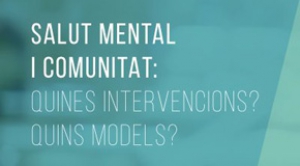 9a jornada La Xarxa a Debat. SALUT MENTAL I COMUNITAT: Quines Intervencions? Quins Models?