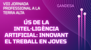 VIII JORNADA PROFESSIONAL A LA TERRA ALTA: Ús de la intel·ligència artificial: innovant el treball en joves